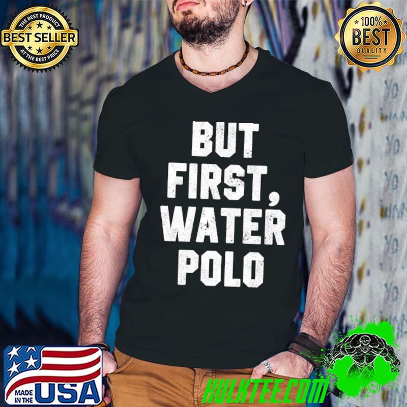 But First, Water Polo Funny Coach Player Waterpolo Saying T-s Guys V Neck But First, Water Polo Funny Coach Player Waterpolo Saying T-s Guys V Neck