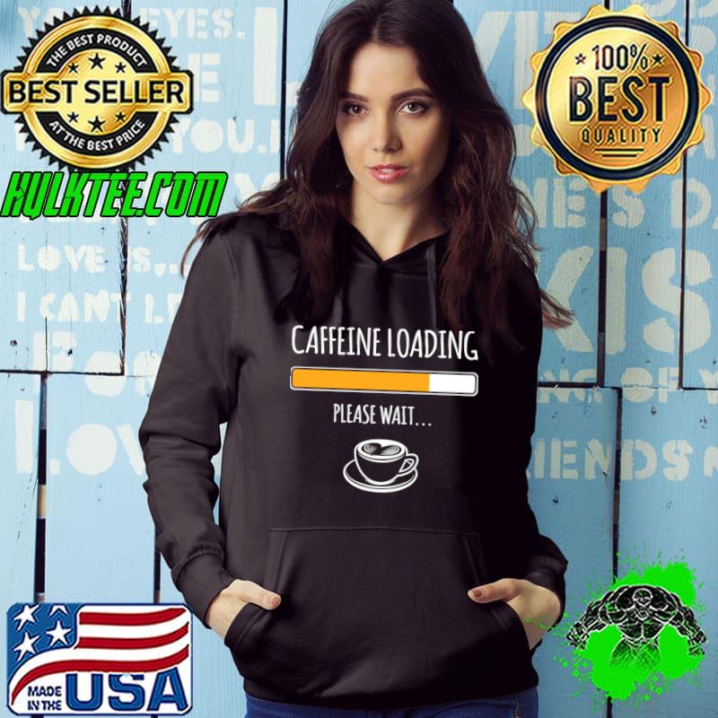 Caffeine Loading Please Wait Coffee Lovers T-Shirt