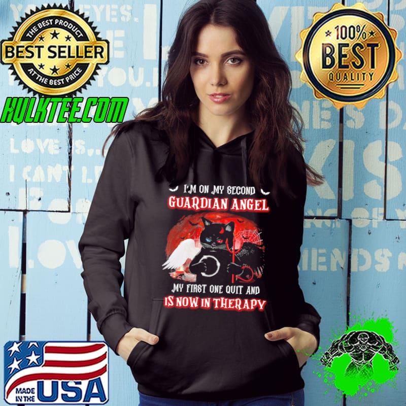Cat I'm On My Second Guardian Angel My First One Quit And Is Now In Therapy Shirt Hoodie Cat I'm On My Second Guardian Angel My First One Quit And Is Now In Therapy Shirt Hoodie