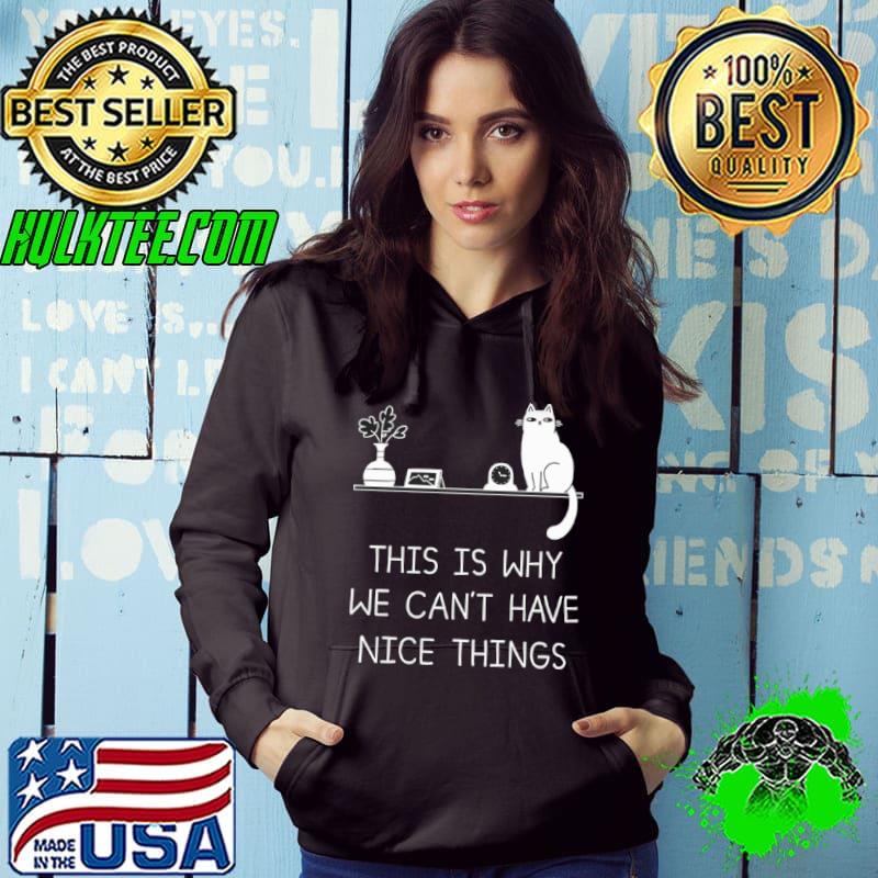 Cat This Is Why We Can’t Have Nice Things Shirt