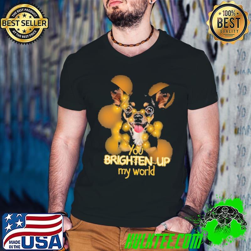 Chihuahua You Brighten Up My World For Dog Light Shirt