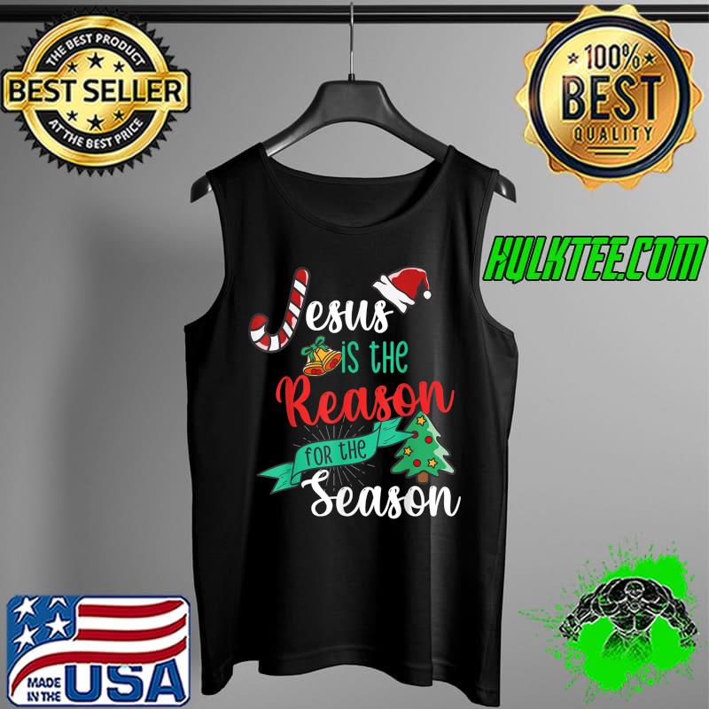 Christ Jesus Is The Reason For The Season T Sign Christmas T-Shirt Tank Top Christ Jesus Is The Reason For The Season T Sign Christmas T-Shirt Tank Top