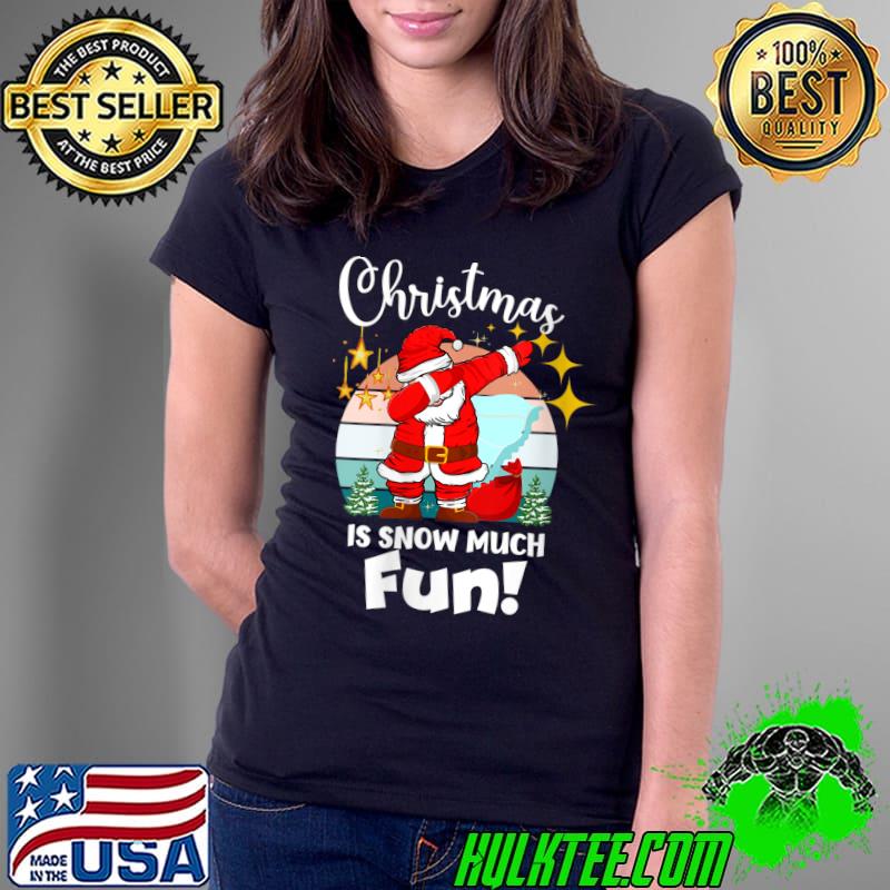 Christmas is Snow Much Fun Xmas Puns Dabbing Santa T-s Ladies Tee Christmas is Snow Much Fun Xmas Puns Dabbing Santa T-s Ladies Tee