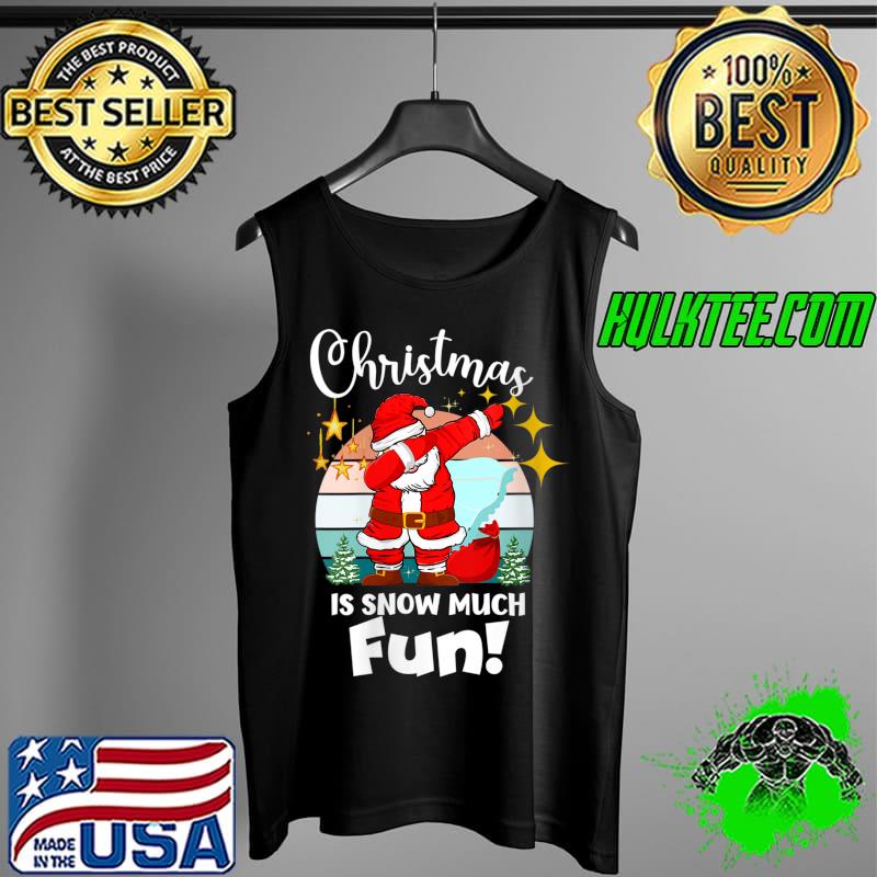 Christmas is Snow Much Fun Xmas Puns Dabbing Santa T-s Tank Top Christmas is Snow Much Fun Xmas Puns Dabbing Santa T-s Tank Top