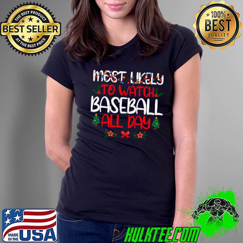 Christmas Most likely to Watch Baseball All Day Family T-s Ladies Tee Christmas Most likely to Watch Baseball All Day Family T-s Ladies Tee
