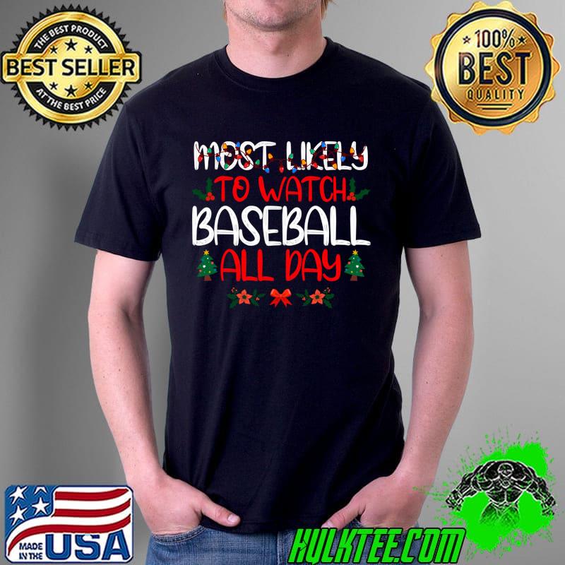Christmas Most likely to Watch Baseball All Day Family T-s Unisex Christmas Most likely to Watch Baseball All Day Family T-s Unisex