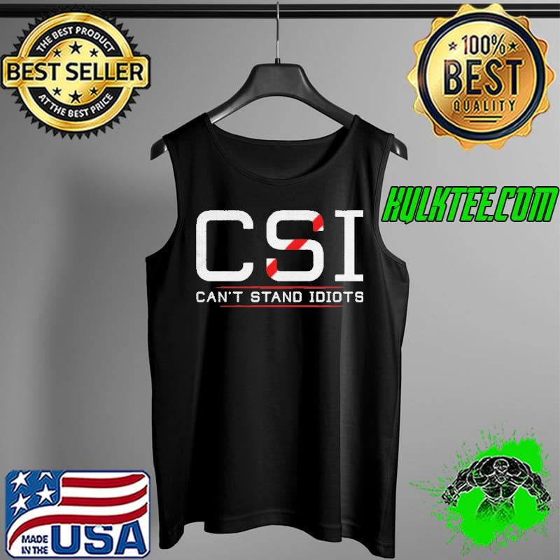 CsI can't stand idiots s Tank Top CsI can't stand idiots s Tank Top