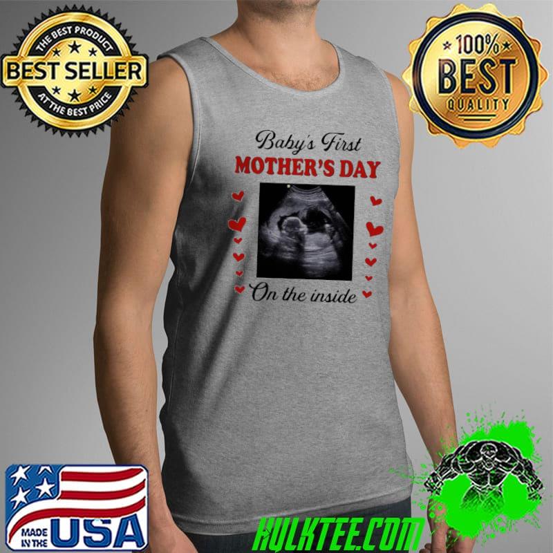 Cute Baby’s First Mother’s Day On The Inside Shirt Tank Top Cute Baby’s First Mother’s Day On The Inside Shirt Tank Top