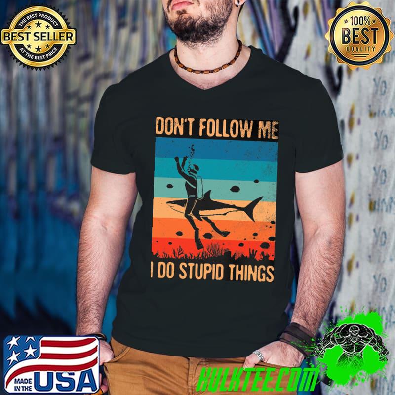 Don't Follow Me I Do Stupid Things Vintage Shirt