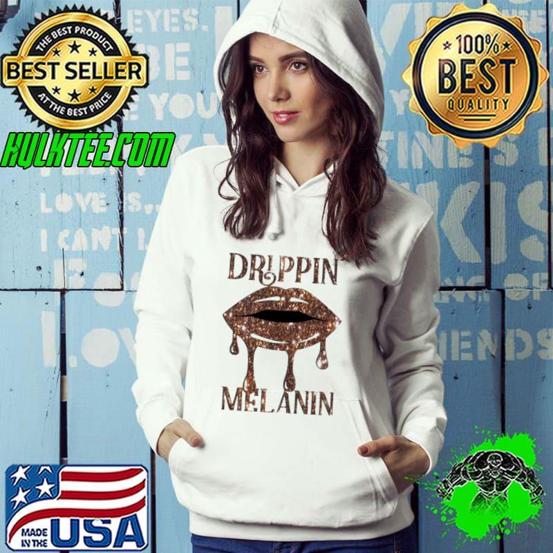 Drippin' in melanin Shirt Hoodie Drippin' in melanin Shirt Hoodie