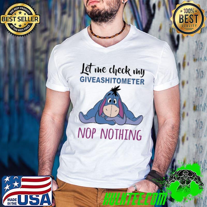 Eeyore Let Me Check My Giveashitometer Nop Nothing Shirt Eeyore Let Me Check My Giveashitometer Nop Nothing Shirt