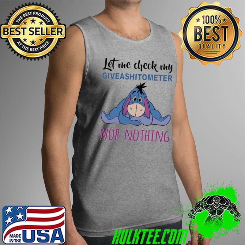 Eeyore Let Me Check My Giveashitometer Nop Nothing Shirt Tank Top Eeyore Let Me Check My Giveashitometer Nop Nothing Shirt Tank Top