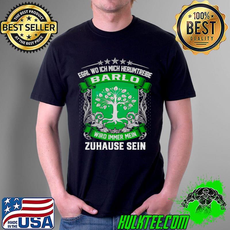 Egal wo ich mich herumtreibe barlo wird immer mein zuhause sein s Unisex Egal wo ich mich herumtreibe barlo wird immer mein zuhause sein s Unisex