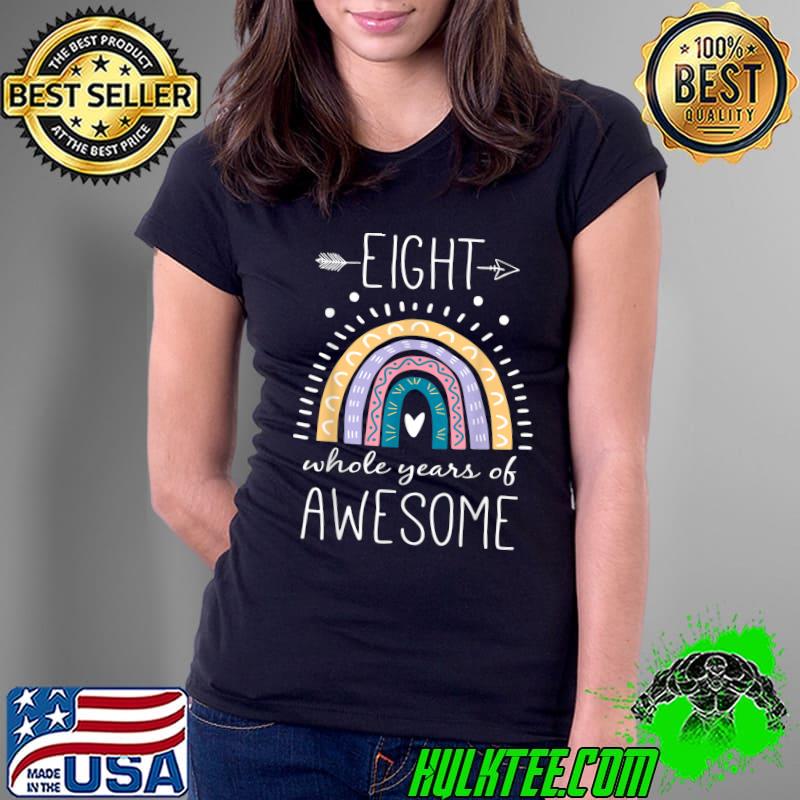 Eight Whole Years Of Awesome 8 Year Old BDay Gifts Rainbow T-Shirt Ladies Tee Eight Whole Years Of Awesome 8 Year Old BDay Gifts Rainbow T-Shirt Ladies Tee