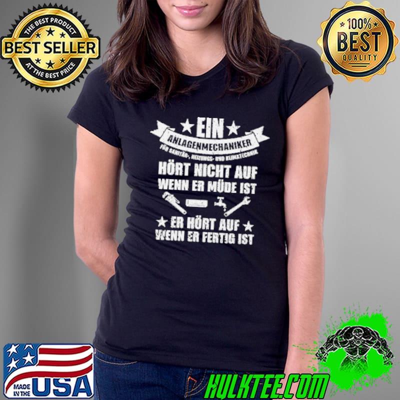 Ein Anlagenmechaniker Hort Nicht Auf Wenn Er Mude Ist Er Hort Auf Shirt Ladies Tee Ein Anlagenmechaniker Hort Nicht Auf Wenn Er Mude Ist Er Hort Auf Shirt Ladies Tee