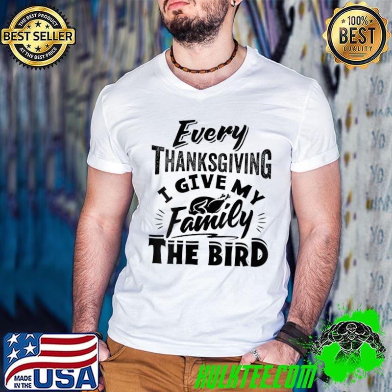 Every Thanksgiving I Give My Family The Bird Turkey T-Shirt Guys V Neck Every Thanksgiving I Give My Family The Bird Turkey T-Shirt Guys V Neck