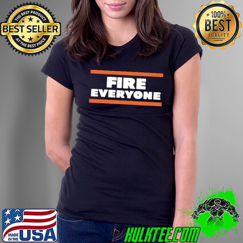 Fire Everyone Chicago Bears Shirt Ladies Tee Fire Everyone Chicago Bears Shirt Ladies Tee
