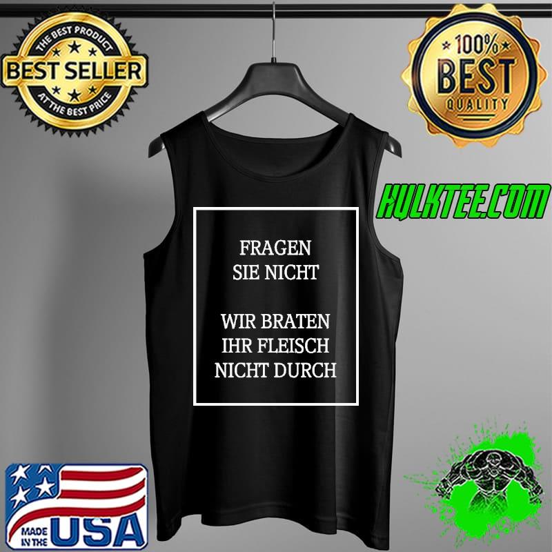 Fragen Sie Nicht Wir Braten Ihr Fleisch Nicht Durch Shirt Tank Top Fragen Sie Nicht Wir Braten Ihr Fleisch Nicht Durch Shirt Tank Top