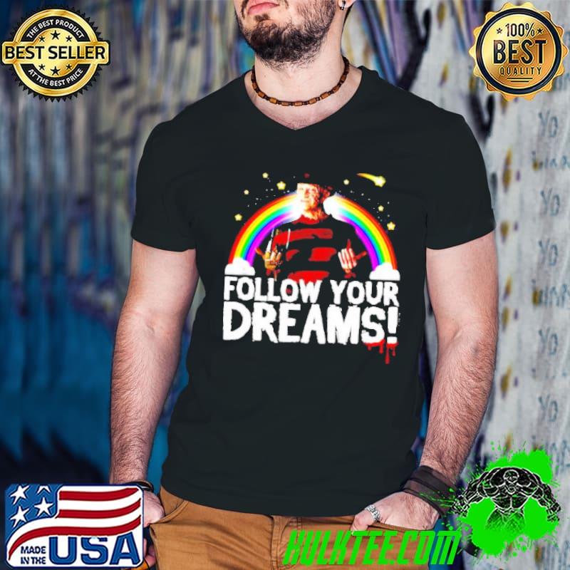 Freddy Krueger Follow Your Dreams Nightmare On Elm Street Shirt