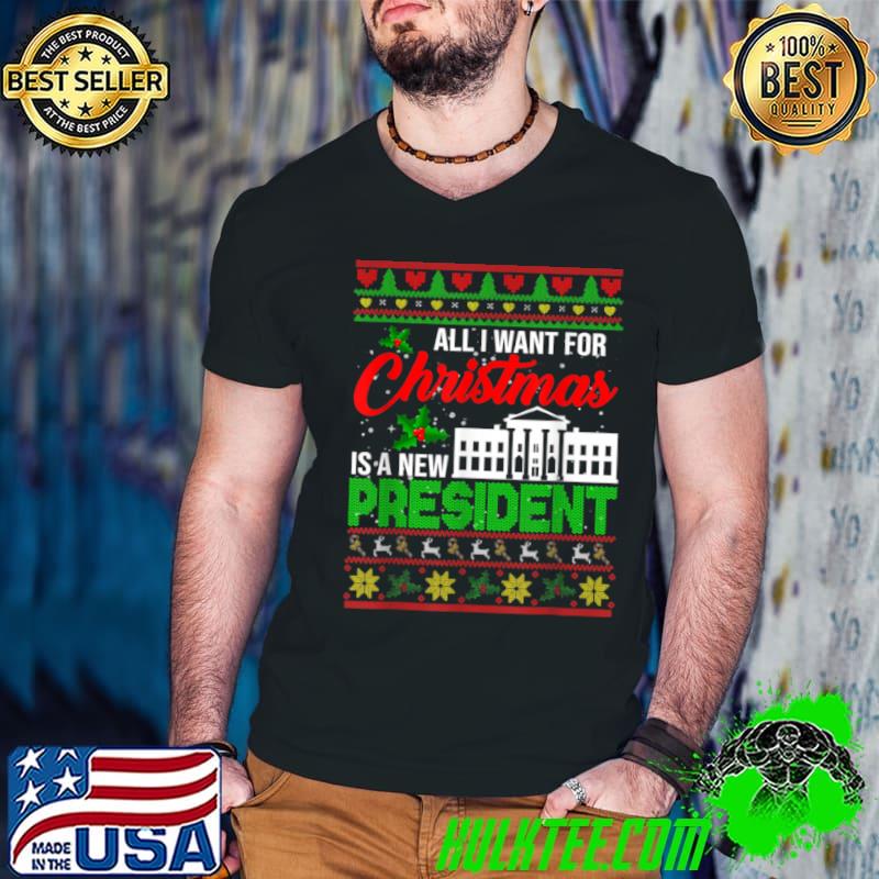 Funny All I Want For Christmas Is A New President Xmas T Shirt
