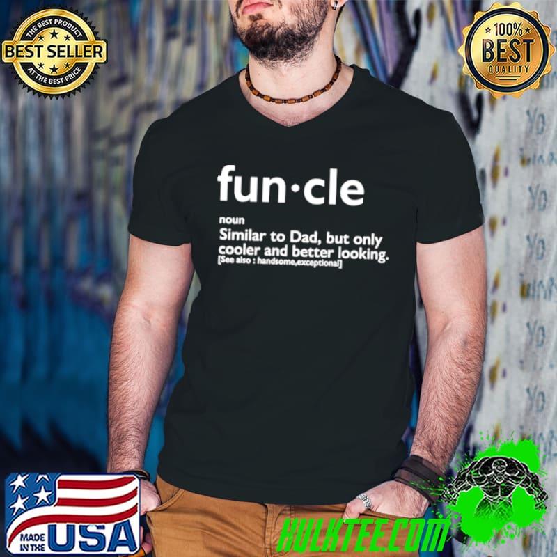 Funny Awesome funcle similar to dad but only cooler and better looking shirt