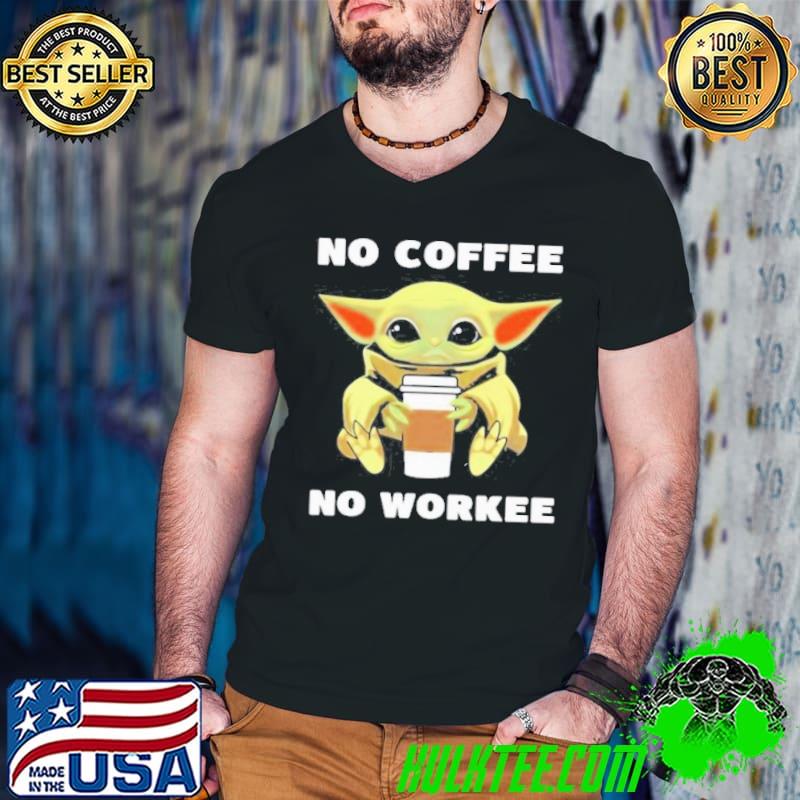 Funny Baby Yoda No Coffee No Workee Shirt