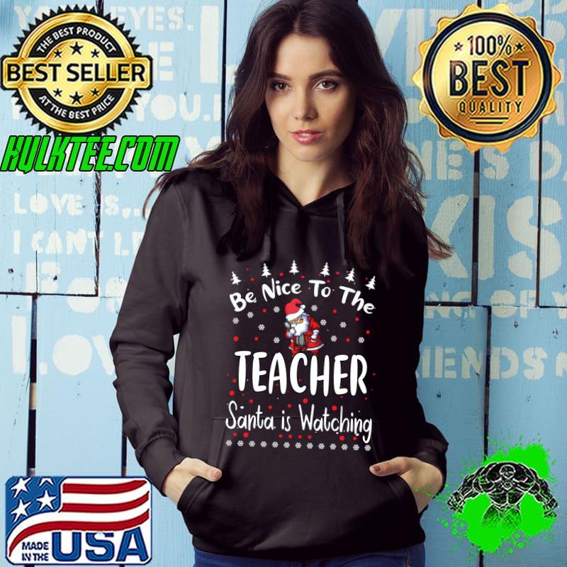 Funny Be Nice To The Teacher Santa Is Watching Christmas Teacher T-shirt