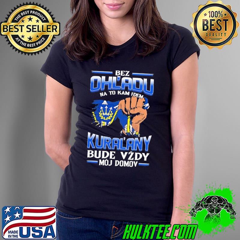 Funny bez Ohl'Adu Na To Kam Idem Kural'Any Bude Vzdy Moj Do Mov Shirt Ladies Tee Funny bez Ohl'Adu Na To Kam Idem Kural'Any Bude Vzdy Moj Do Mov Shirt Ladies Tee