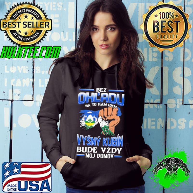 Funny bez Ohl'Adu Na To Kam Idem Vysny Kubin Bude Vzdy Moj Do Mov Shirt