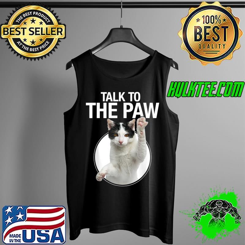 Funny cat talk to the paw anti-social slogan cat graphic T-Shirt Tank Top Funny cat talk to the paw anti-social slogan cat graphic T-Shirt Tank Top