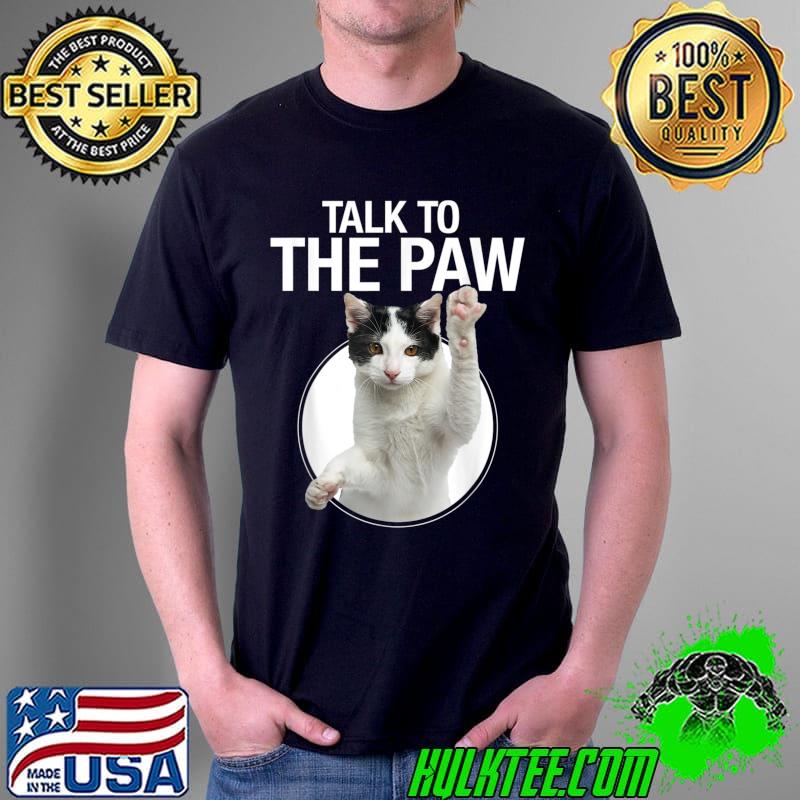 Funny cat talk to the paw anti-social slogan cat graphic T-Shirt Unisex Funny cat talk to the paw anti-social slogan cat graphic T-Shirt Unisex