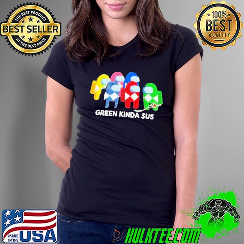 Funny Cute Power Rangers Among Us Green Kinda Sus Shirt Ladies Tee Funny Cute Power Rangers Among Us Green Kinda Sus Shirt Ladies Tee
