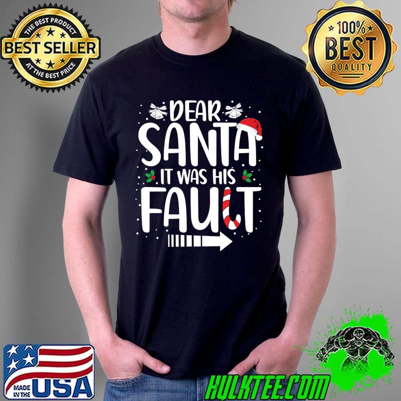 Funny Dear Santa It Was His Fault, Matching Christmas Couples T- Unisex Funny Dear Santa It Was His Fault, Matching Christmas Couples T- Unisex