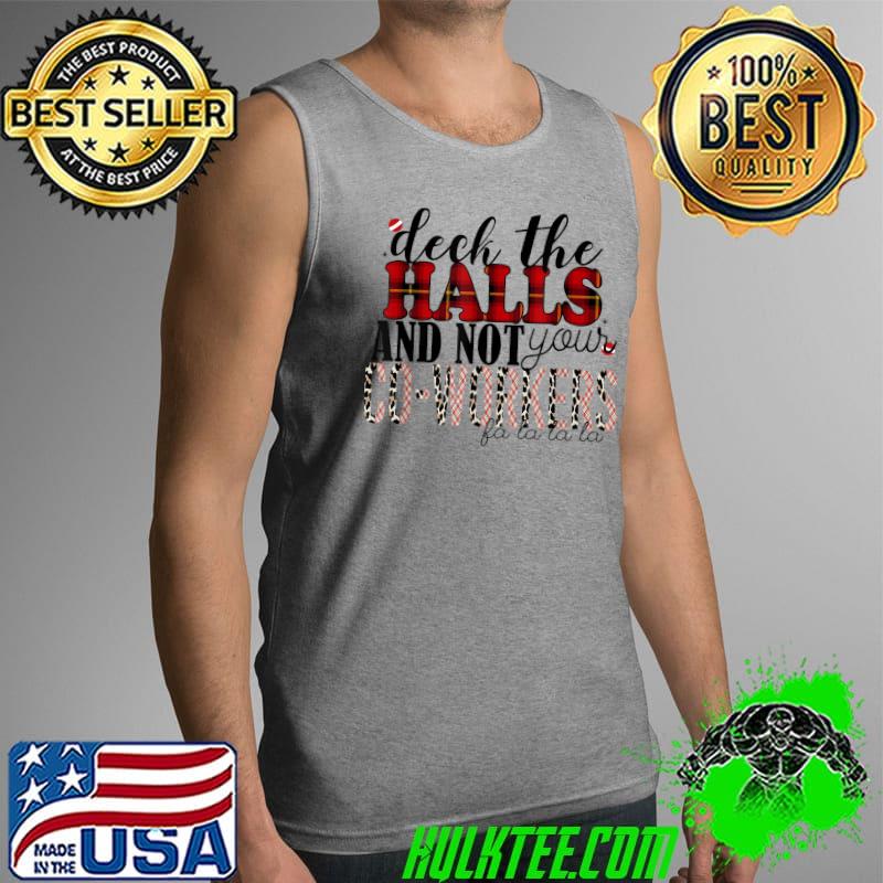 Funny Deck The Hall And Not Your Co-workers Christmas Apparel T-Shirt Tank Top Funny Deck The Hall And Not Your Co-workers Christmas Apparel T-Shirt Tank Top