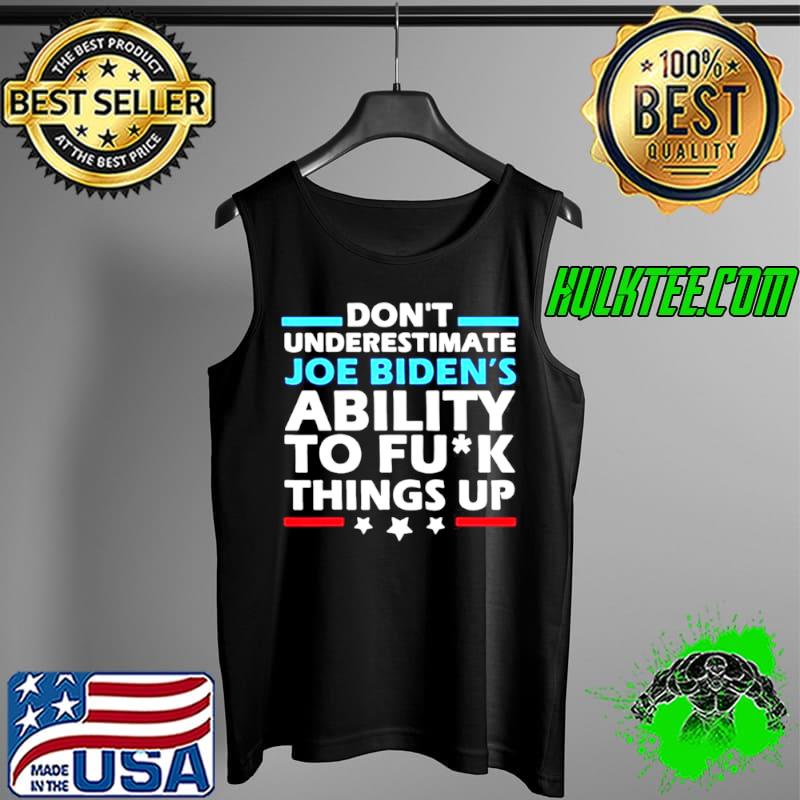 Funny Don’t Underestimate Joe Biden’s Ability To Fuck Things Up 2021 Shirt Tank Top Funny Don’t Underestimate Joe Biden’s Ability To Fuck Things Up 2021 Shirt Tank Top