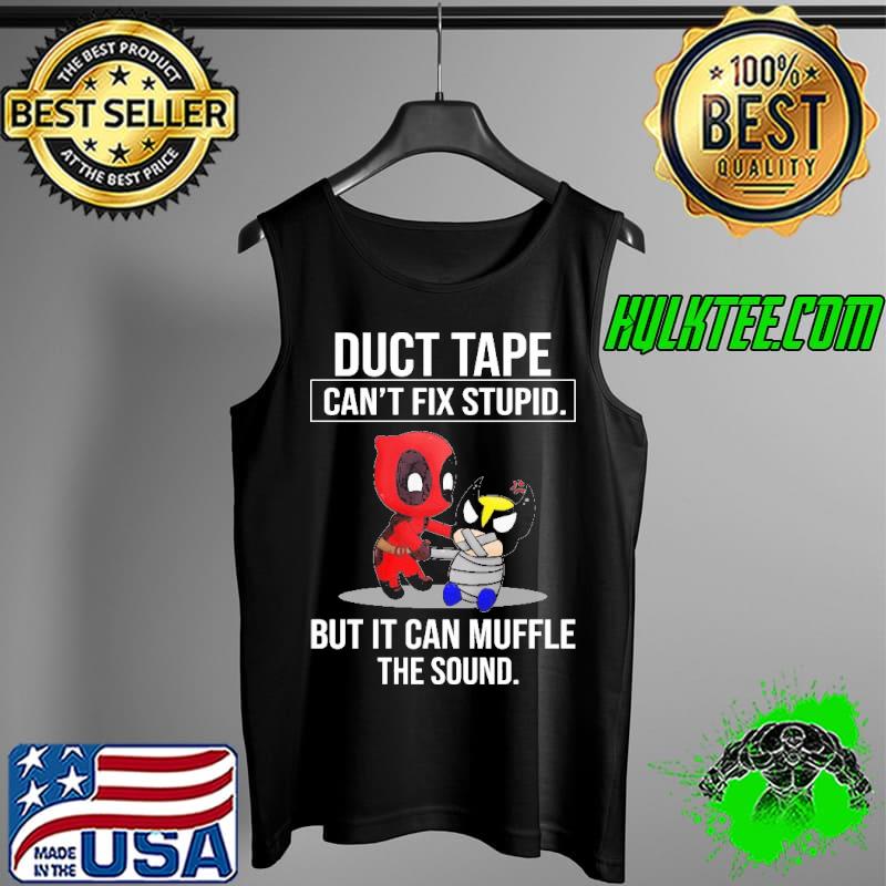 Funny duct Tape Can’t Fix Stupid But Can Muffle The Sound Deadpool Shirt Tank Top Funny duct Tape Can’t Fix Stupid But Can Muffle The Sound Deadpool Shirt Tank Top