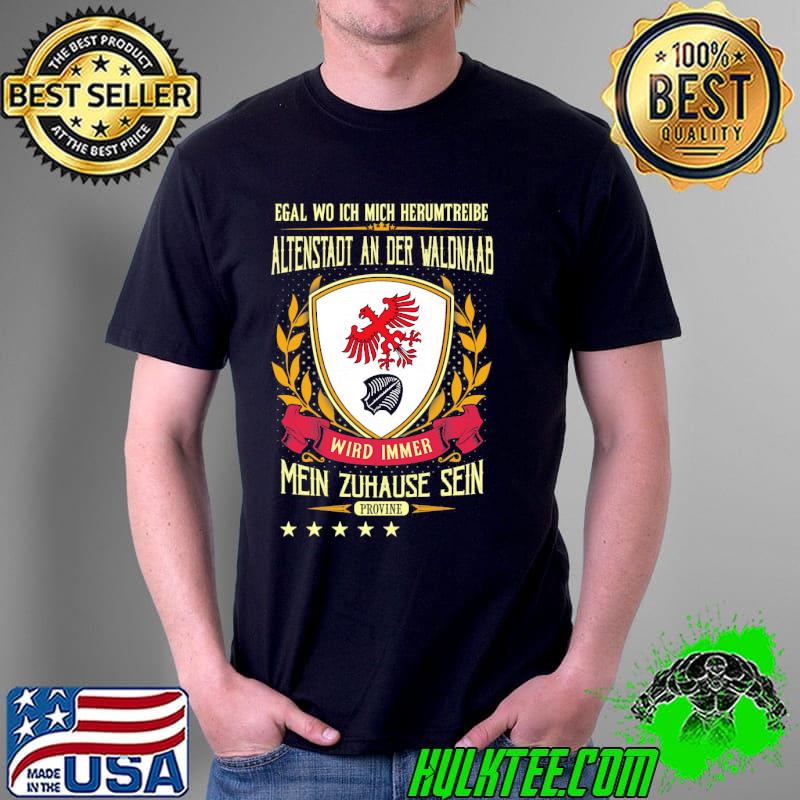Funny egal Wo Ich Mich Herumtreibe Altenstadt An Der Waldnaab Wird Immer Mein Zuhause Sein Provine Shirt Unisex Funny egal Wo Ich Mich Herumtreibe Altenstadt An Der Waldnaab Wird Immer Mein Zuhause Sein Provine Shirt Unisex