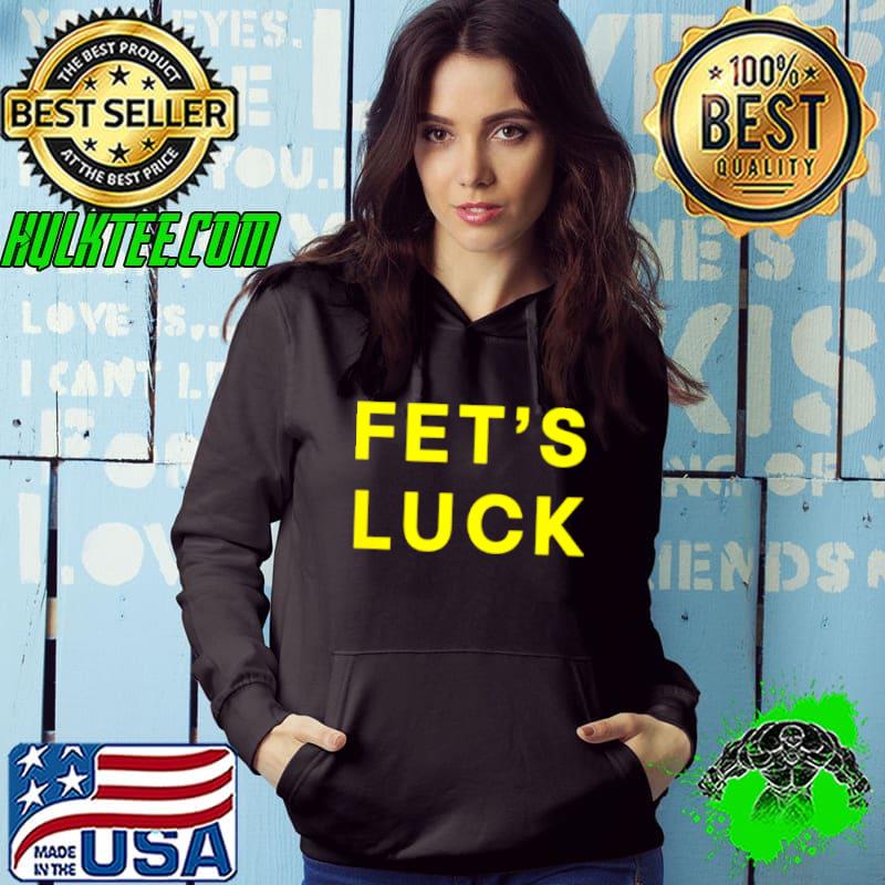Funny Fets Luck Lets Fuck Hoodie Funny Fets Luck Lets Fuck Hoodie