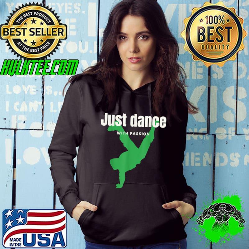 Funny Gift dance apparel Just dance with passion T-Shirt
