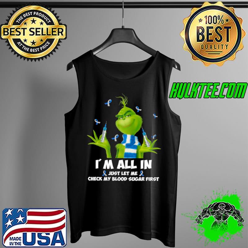 Funny Grinch I’m All In Just Let Me Check My Blood Sugar First Shirt Tank Top Funny Grinch I’m All In Just Let Me Check My Blood Sugar First Shirt Tank Top