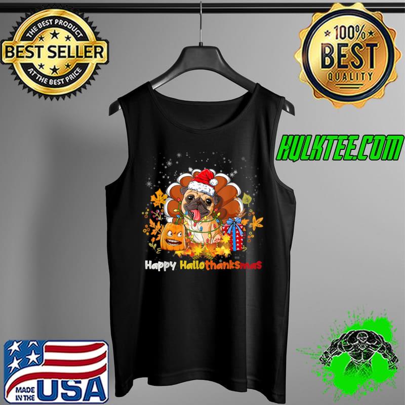 Funny Happy Hallothanksmas Shirt Thanksgiving Pug With Pumpkin T Shirt Tank Top Funny Happy Hallothanksmas Shirt Thanksgiving Pug With Pumpkin T Shirt Tank Top