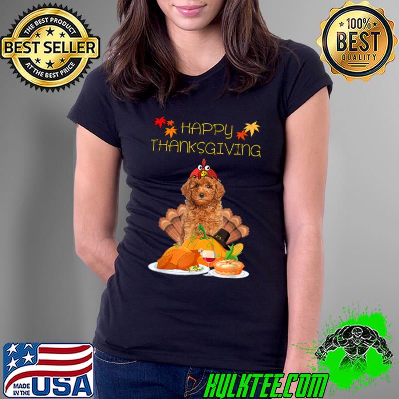 Funny Happy Thanksgiving Day Goldendoodle Dog Funny Turkey T Shirt Ladies Tee Funny Happy Thanksgiving Day Goldendoodle Dog Funny Turkey T Shirt Ladies Tee