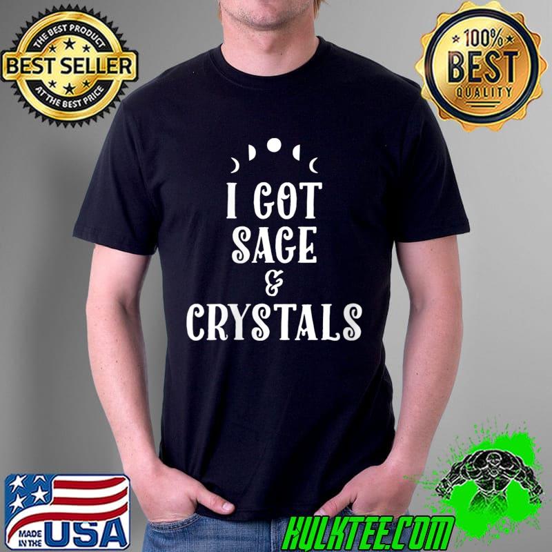 Funny i Got Sage & Crystals - Witchcraft Wicca Pagan Witch T-Shirt Unisex Funny i Got Sage & Crystals - Witchcraft Wicca Pagan Witch T-Shirt Unisex