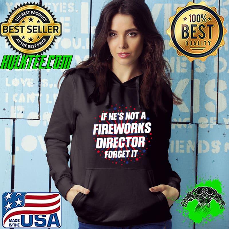 Funny If he's not a Fireworks Director Firework Director T-shirt