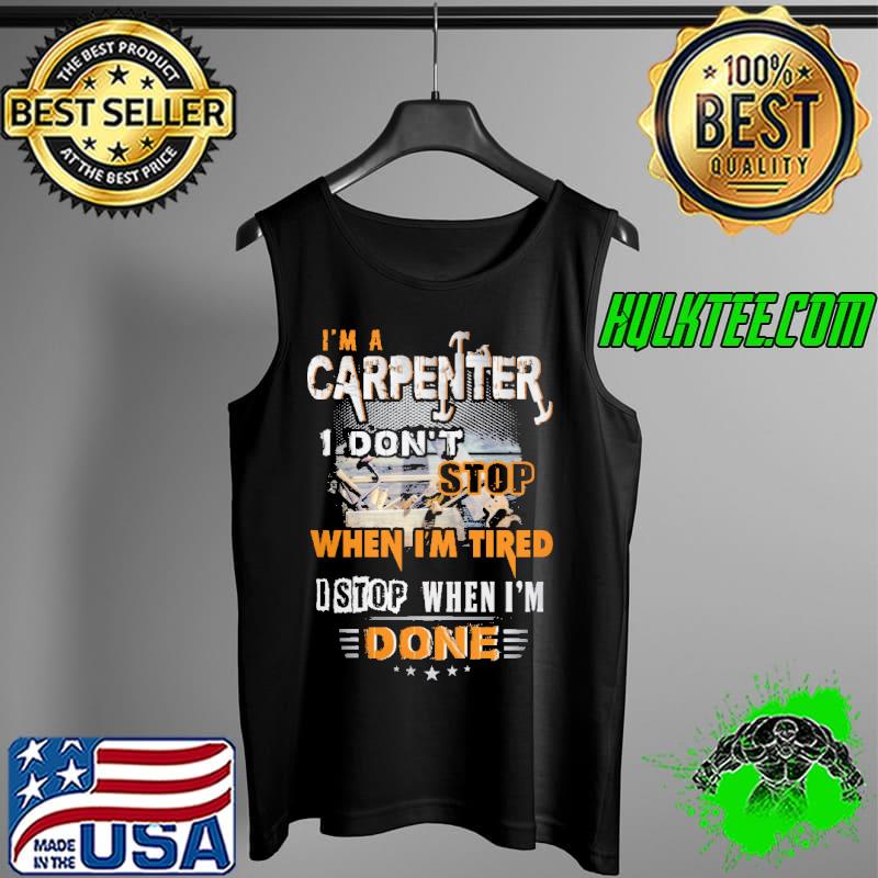 Funny I'm A SARCASTIC CARPENTER I Don't Stop When I'm Tired I Stop When I'm Done Shirt Tank Top Funny I'm A SARCASTIC CARPENTER I Don't Stop When I'm Tired I Stop When I'm Done Shirt Tank Top