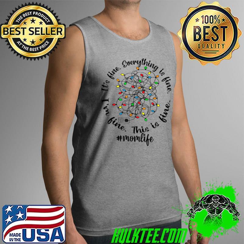 Funny I'm Fine Everything Is Fine Its Fine Christmas Light Momlife T-Shirt Tank Top Funny I'm Fine Everything Is Fine Its Fine Christmas Light Momlife T-Shirt Tank Top
