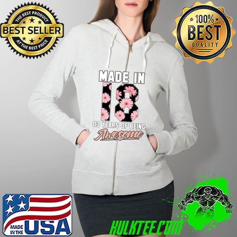 Funny made in 2018 3 years of being awesome Flower T-Shirt Full Zip Hooded Funny made in 2018 3 years of being awesome Flower T-Shirt Full Zip Hooded