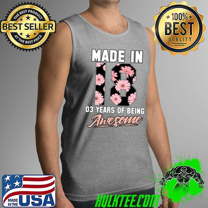 Funny made in 2018 3 years of being awesome Flower T-Shirt Tank Top Funny made in 2018 3 years of being awesome Flower T-Shirt Tank Top