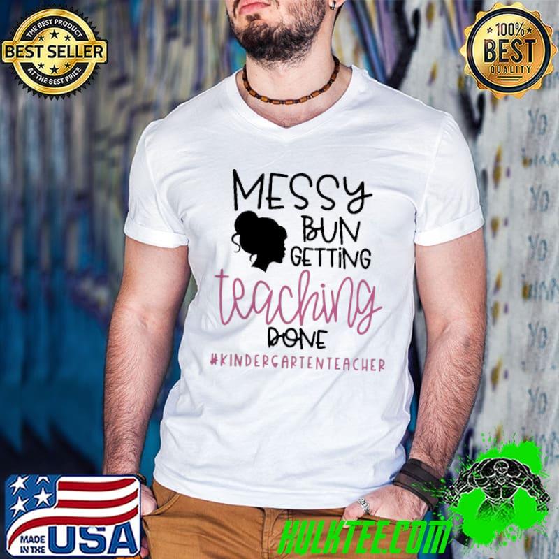 Funny Messy Bun Getting Teaching Done #Kindergarienteacher Shirt Guys V Neck Funny Messy Bun Getting Teaching Done #Kindergarienteacher Shirt Guys V Neck