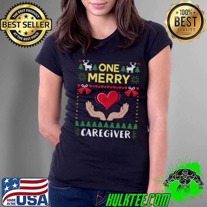 Funny One Merry Caregiver Nurse Ugly Christmas Sweater T- Ladies Tee Funny One Merry Caregiver Nurse Ugly Christmas Sweater T- Ladies Tee
